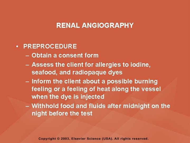 RENAL ANGIOGRAPHY • PREPROCEDURE – Obtain a consent form – Assess the client for
