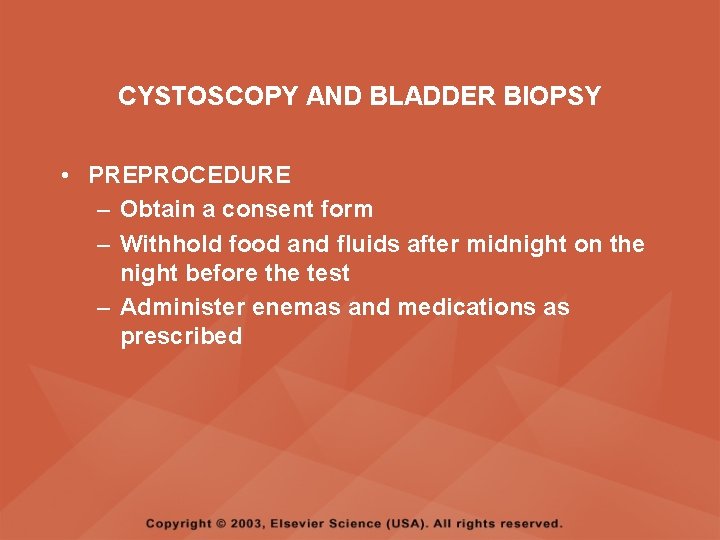CYSTOSCOPY AND BLADDER BIOPSY • PREPROCEDURE – Obtain a consent form – Withhold food