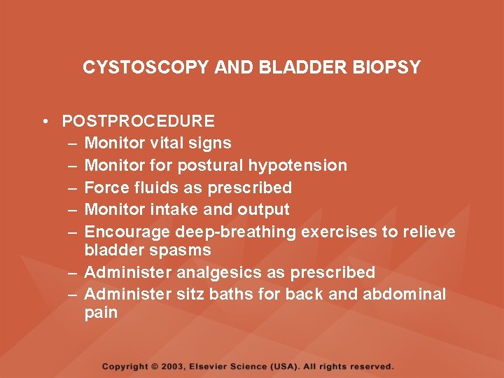 CYSTOSCOPY AND BLADDER BIOPSY • POSTPROCEDURE – Monitor vital signs – Monitor for postural