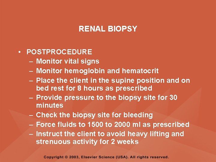 RENAL BIOPSY • POSTPROCEDURE – Monitor vital signs – Monitor hemoglobin and hematocrit –