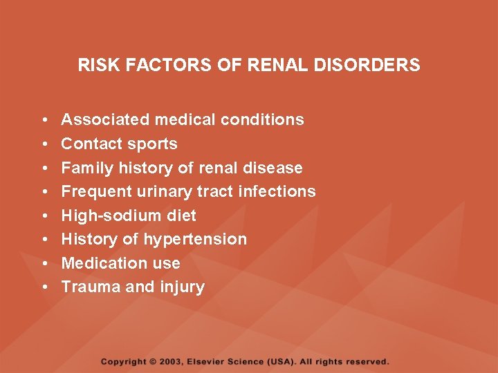 RISK FACTORS OF RENAL DISORDERS • • Associated medical conditions Contact sports Family history