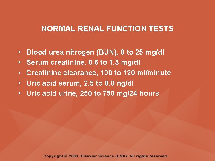NORMAL RENAL FUNCTION TESTS • • • Blood urea nitrogen (BUN), 8 to 25