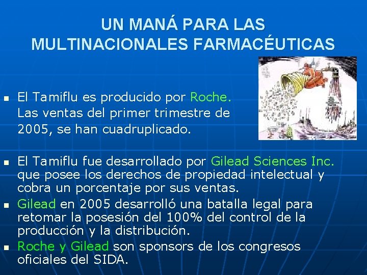 UN MANÁ PARA LAS MULTINACIONALES FARMACÉUTICAS n n El Tamiflu es producido por Roche. UN MANÁ PARA LAS MULTINACIONALES FARMACÉUTICAS n n El Tamiflu es producido por Roche.