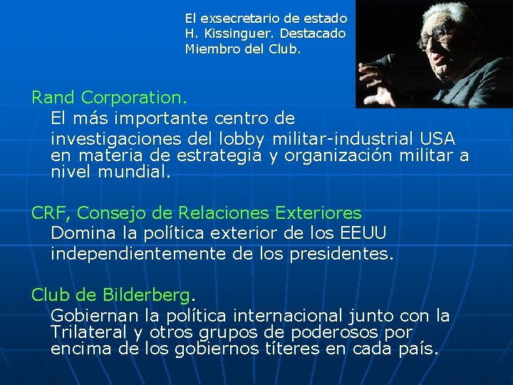 El exsecretario de estado H. Kissinguer. Destacado Miembro del Club. Rand Corporation. El más El exsecretario de estado H. Kissinguer. Destacado Miembro del Club. Rand Corporation. El más