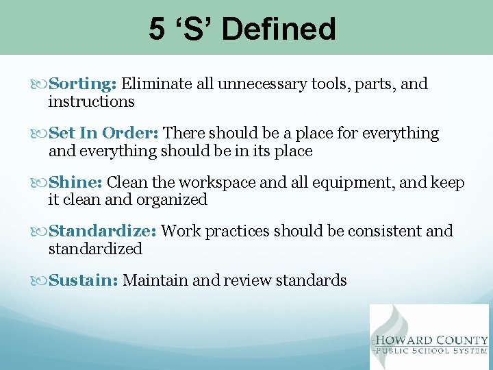 5 ‘S’ Defined Sorting: Eliminate all unnecessary tools, parts, and instructions Set In Order: