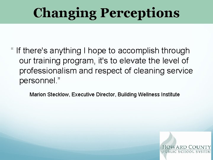 Changing Perceptions “ If there's anything I hope to accomplish through our training program,