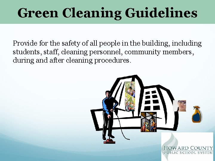 Green Cleaning Guidelines Provide for the safety of all people in the building, including
