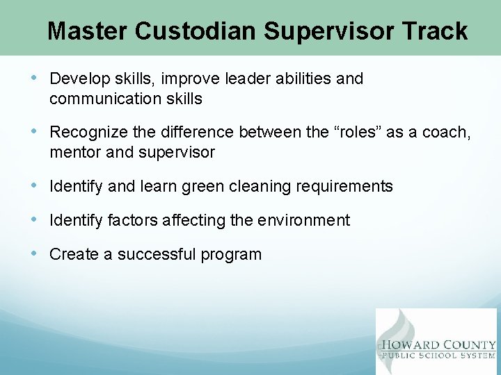 Master Custodian Supervisor Track • Develop skills, improve leader abilities and communication skills •