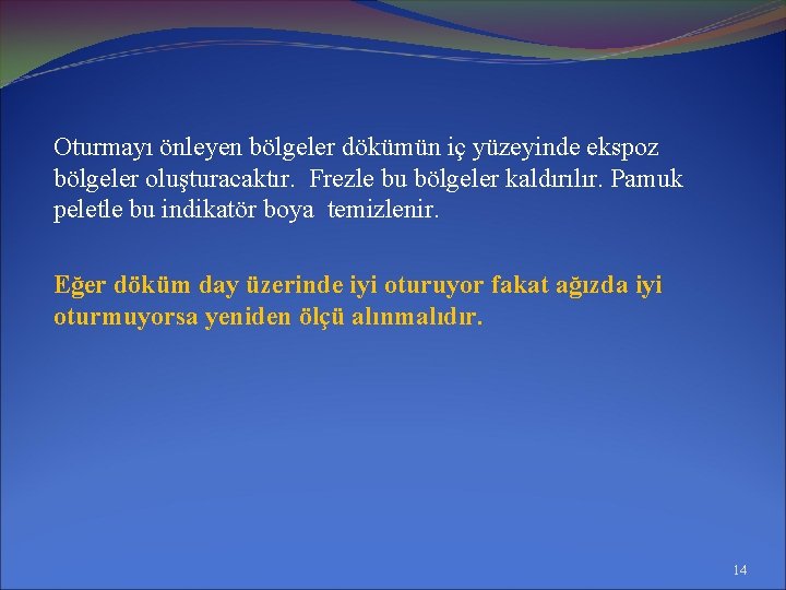 Oturmayı önleyen bölgeler dökümün iç yüzeyinde ekspoz bölgeler oluşturacaktır. Frezle bu bölgeler kaldırılır. Pamuk