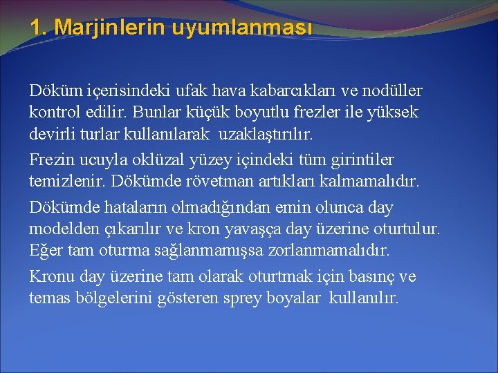 1. Marjinlerin uyumlanması Döküm içerisindeki ufak hava kabarcıkları ve nodüller kontrol edilir. Bunlar küçük