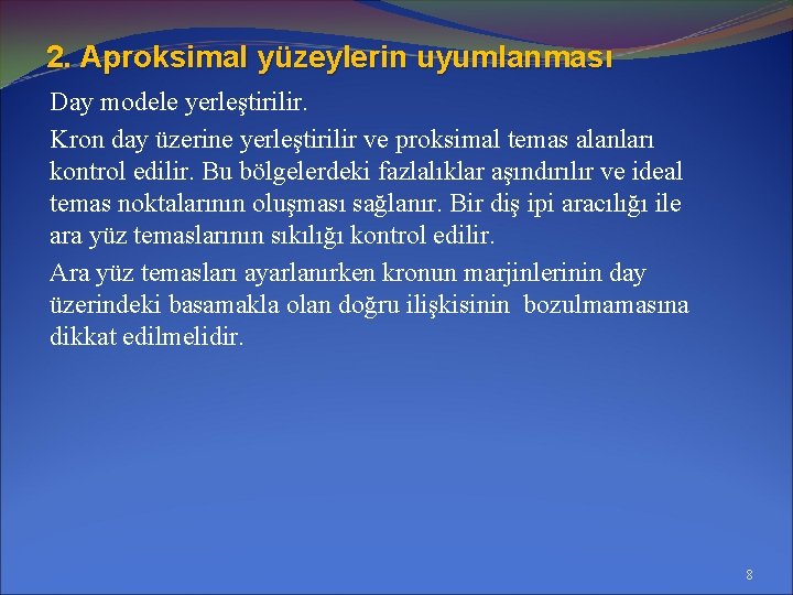 2. Aproksimal yüzeylerin uyumlanması Day modele yerleştirilir. Kron day üzerine yerleştirilir ve proksimal temas