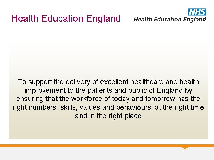 Health Education England To support the delivery of excellent healthcare and health improvement to