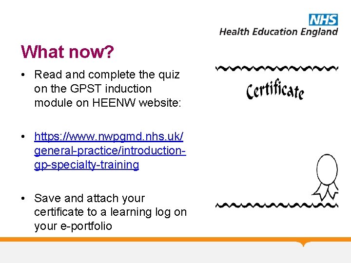 What now? • Read and complete the quiz on the GPST induction module on