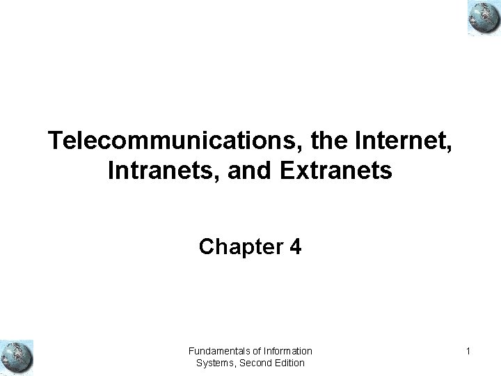 Telecommunications, the Internet, Intranets, and Extranets Chapter 4 Fundamentals of Information Systems, Second Edition