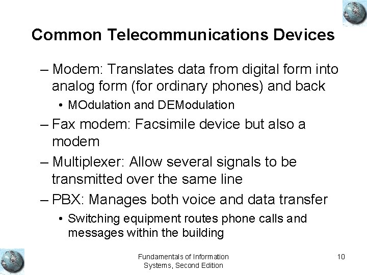 Common Telecommunications Devices – Modem: Translates data from digital form into analog form (for