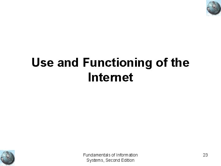 Use and Functioning of the Internet Fundamentals of Information Systems, Second Edition 23 