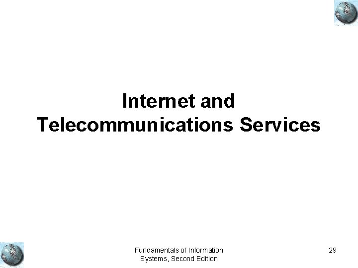 Internet and Telecommunications Services Fundamentals of Information Systems, Second Edition 29 