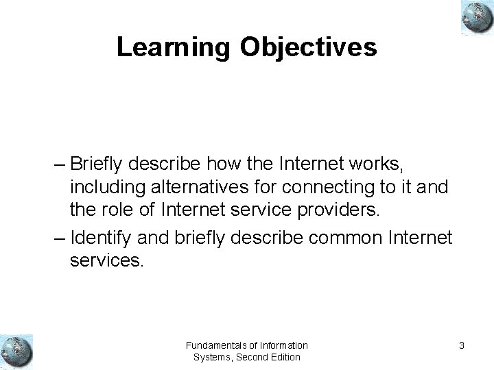 Learning Objectives – Briefly describe how the Internet works, including alternatives for connecting to