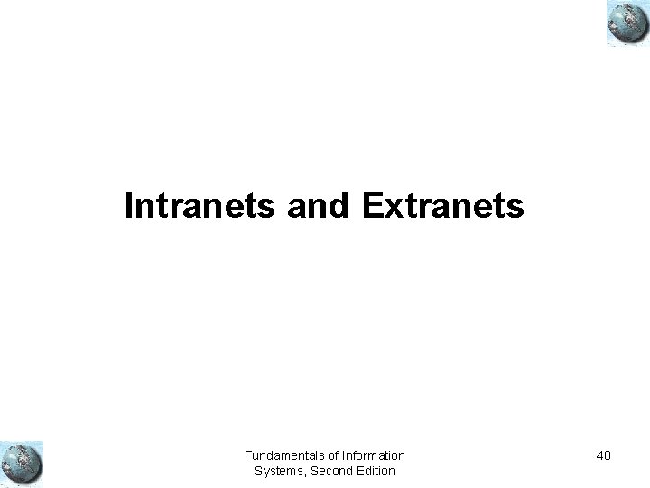 Intranets and Extranets Fundamentals of Information Systems, Second Edition 40 