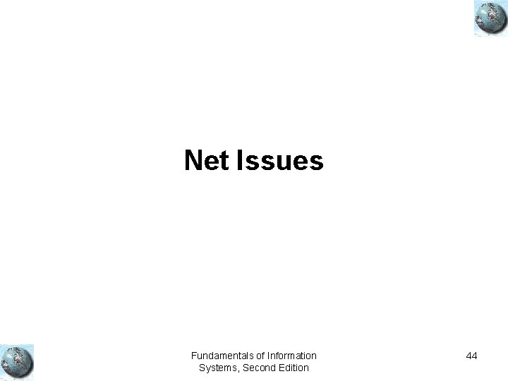 Net Issues Fundamentals of Information Systems, Second Edition 44 