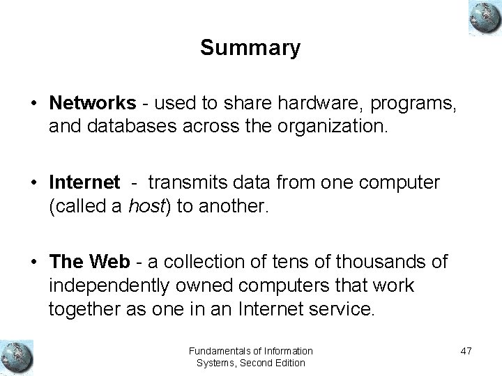 Summary • Networks - used to share hardware, programs, and databases across the organization.