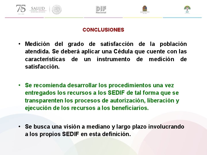 CONCLUSIONES • Medición del grado de satisfacción de la población atendida. Se deberá aplicar