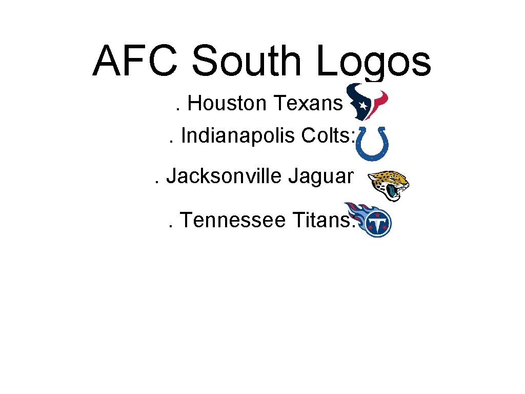 AFC South Logos. Houston Texans: . Indianapolis Colts: . Jacksonville Jaguars: . Tennessee Titans: