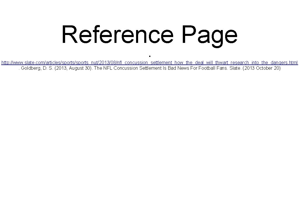 Reference Page. http: //www. slate. com/articles/sports_nut/2013/08/nfl_concussion_settlement_how_the_deal_will_thwart_research_into_the_dangers. html. Goldberg, D. S. (2013, August 30). The