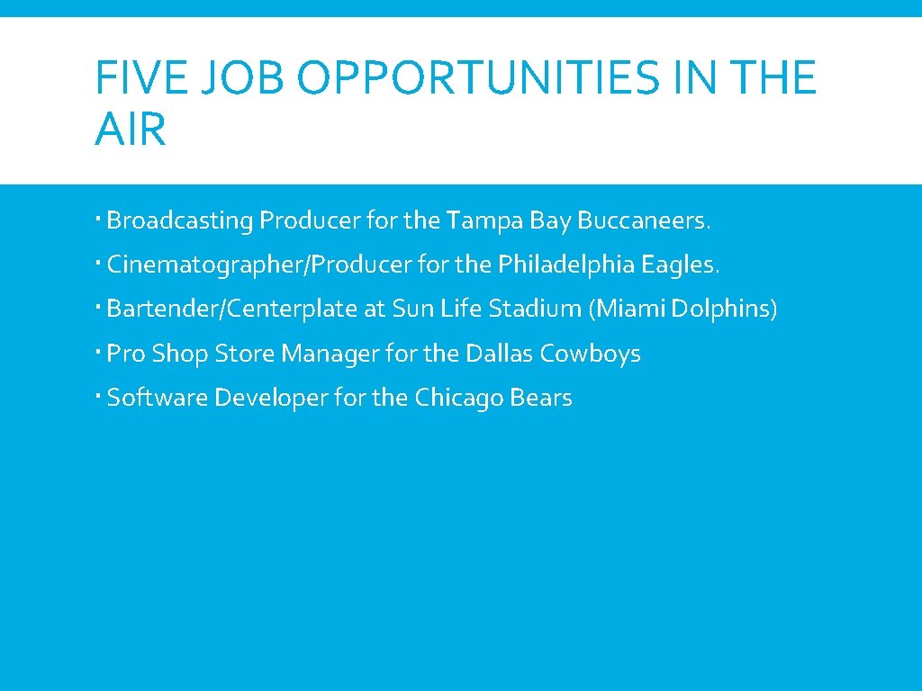 FIVE JOB OPPORTUNITIES IN THE AIR Broadcasting Producer for the Tampa Bay Buccaneers. Cinematographer/Producer