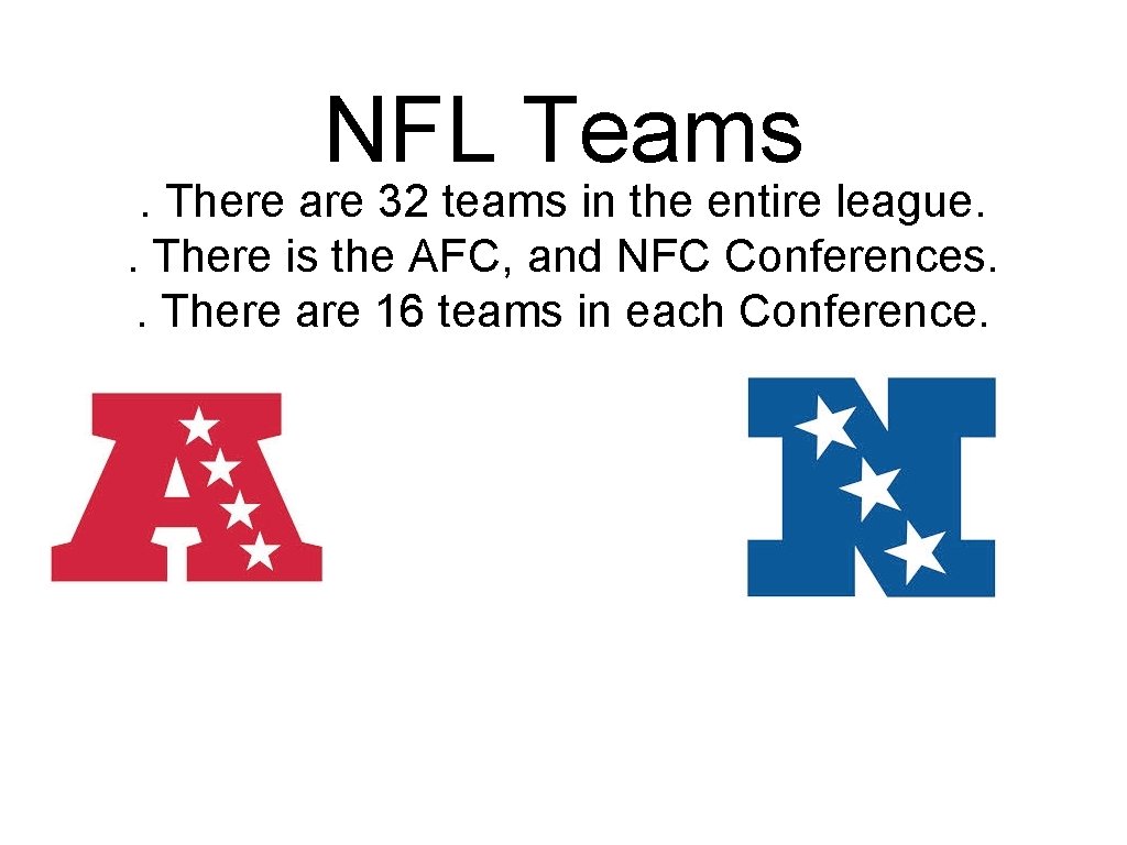 NFL Teams . There are 32 teams in the entire league. . There is