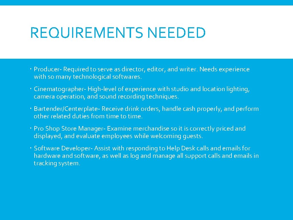 REQUIREMENTS NEEDED Producer- Required to serve as director, editor, and writer. Needs experience with