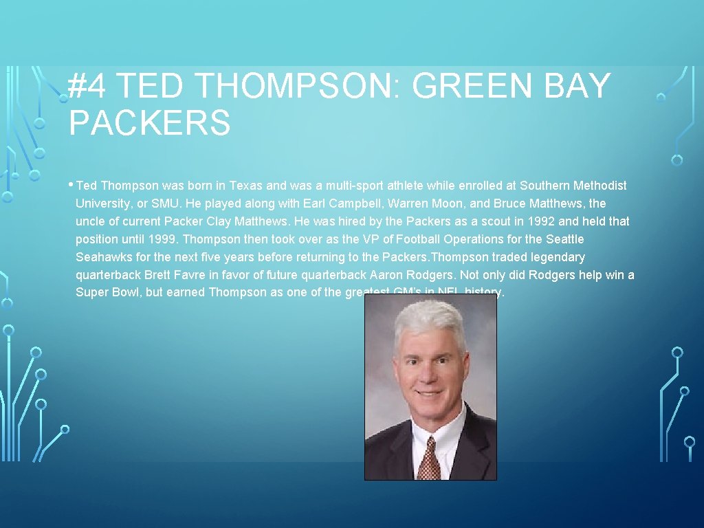 #4 TED THOMPSON: GREEN BAY PACKERS • Ted Thompson was born in Texas and