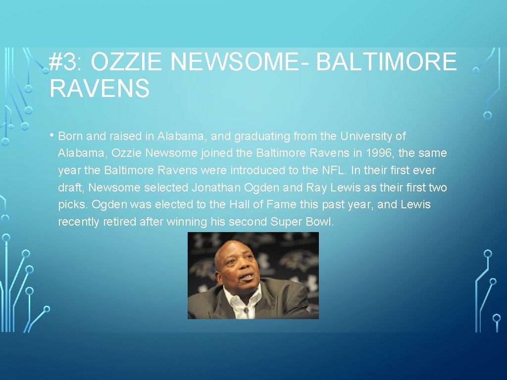 #3: OZZIE NEWSOME- BALTIMORE RAVENS • Born and raised in Alabama, and graduating from