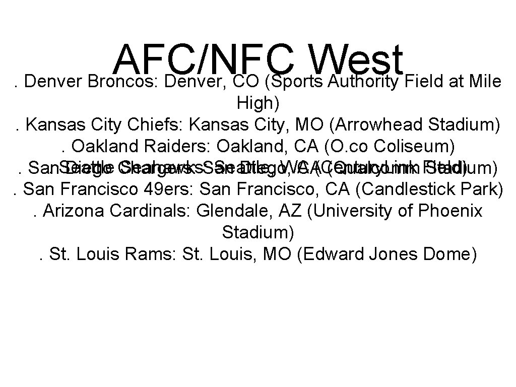 AFC/NFC West. Denver Broncos: Denver, CO (Sports Authority Field at Mile High). Kansas City