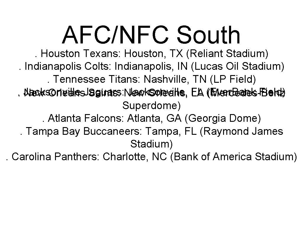 AFC/NFC South . Houston Texans: Houston, TX (Reliant Stadium). Indianapolis Colts: Indianapolis, IN (Lucas