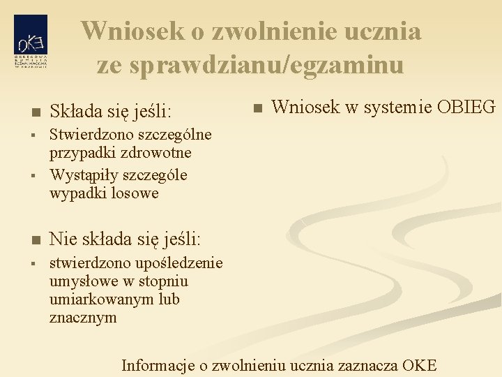 Wniosek o zwolnienie ucznia ze sprawdzianu/egzaminu n Składa się jeśli: § Stwierdzono szczególne przypadki