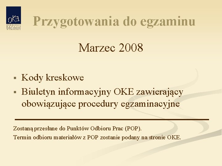 Przygotowania do egzaminu Marzec 2008 § § Kody kreskowe Biuletyn informacyjny OKE zawierający obowiązujące