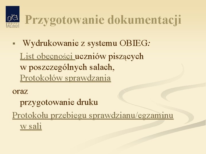 Przygotowanie dokumentacji Wydrukowanie z systemu OBIEG: List obecności uczniów piszących w poszczególnych salach, Protokołów