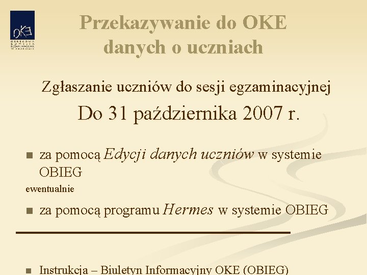 Przekazywanie do OKE danych o uczniach Zgłaszanie uczniów do sesji egzaminacyjnej Do 31 października