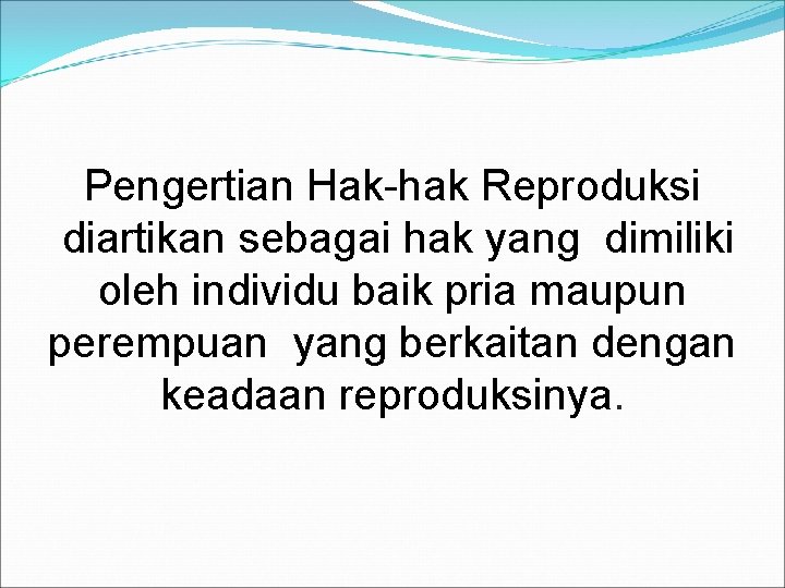 Pengertian Hak-hak Reproduksi diartikan sebagai hak yang dimiliki oleh individu baik pria maupun perempuan