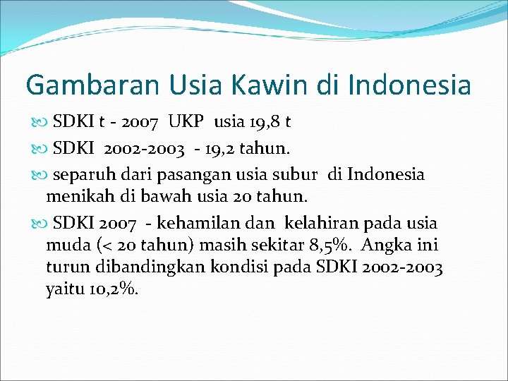 Gambaran Usia Kawin di Indonesia SDKI t - 2007 UKP usia 19, 8 t