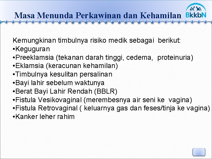 Masa Menunda Perkawinan dan Kehamilan Kemungkinan timbulnya risiko medik sebagai berikut: • Keguguran •