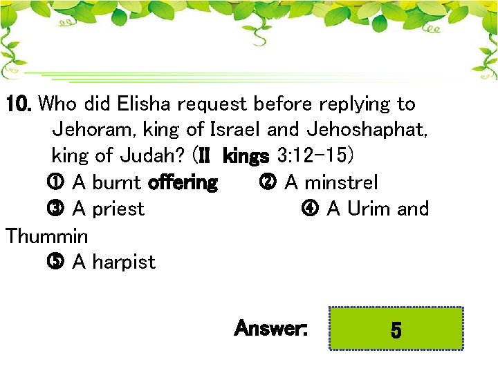 10. Who did Elisha request before replying to Jehoram, king of Israel and Jehoshaphat,