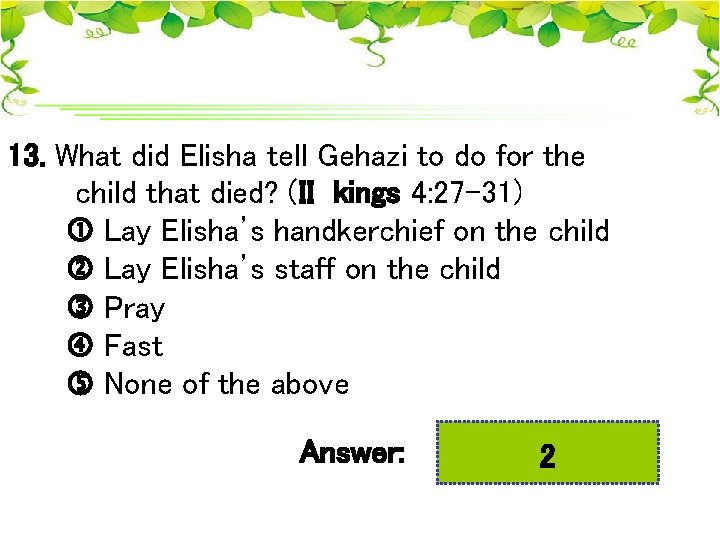 13. What did Elisha tell Gehazi to do for the child that died? (II