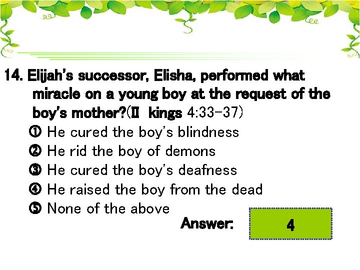 14. Elijah's successor, Elisha, performed what miracle on a young boy at the request