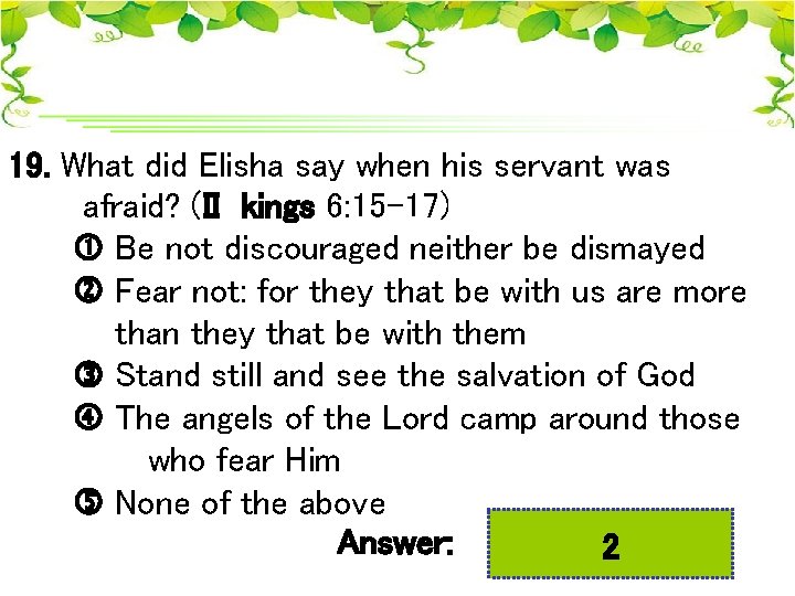 19. What did Elisha say when his servant was afraid? (II kings 6: 15