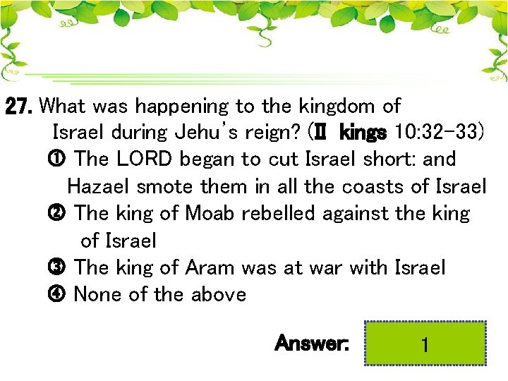 27. What was happening to the kingdom of Israel during Jehu’s reign? (II kings