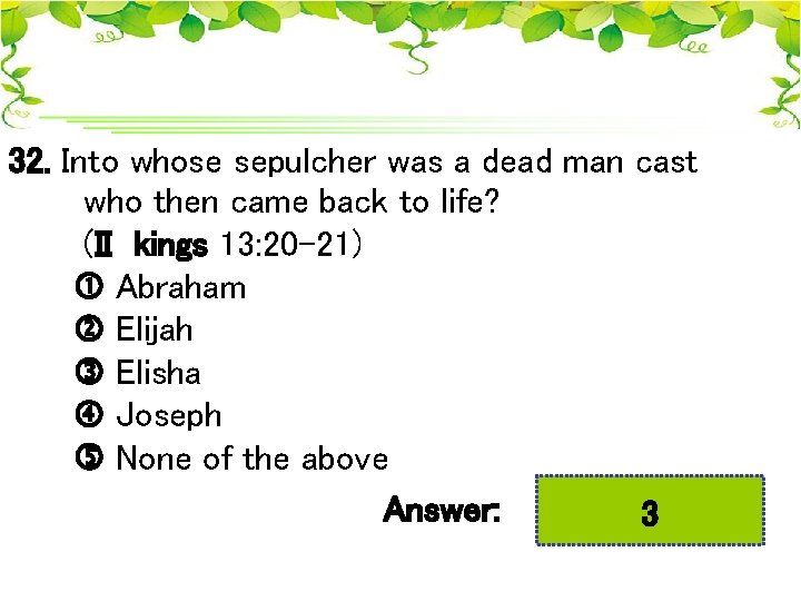 32. Into whose sepulcher was a dead man cast who then came back to