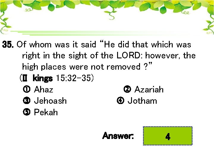 35. Of whom was it said “He did that which was right in the