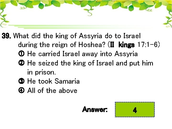 39. What did the king of Assyria do to Israel during the reign of